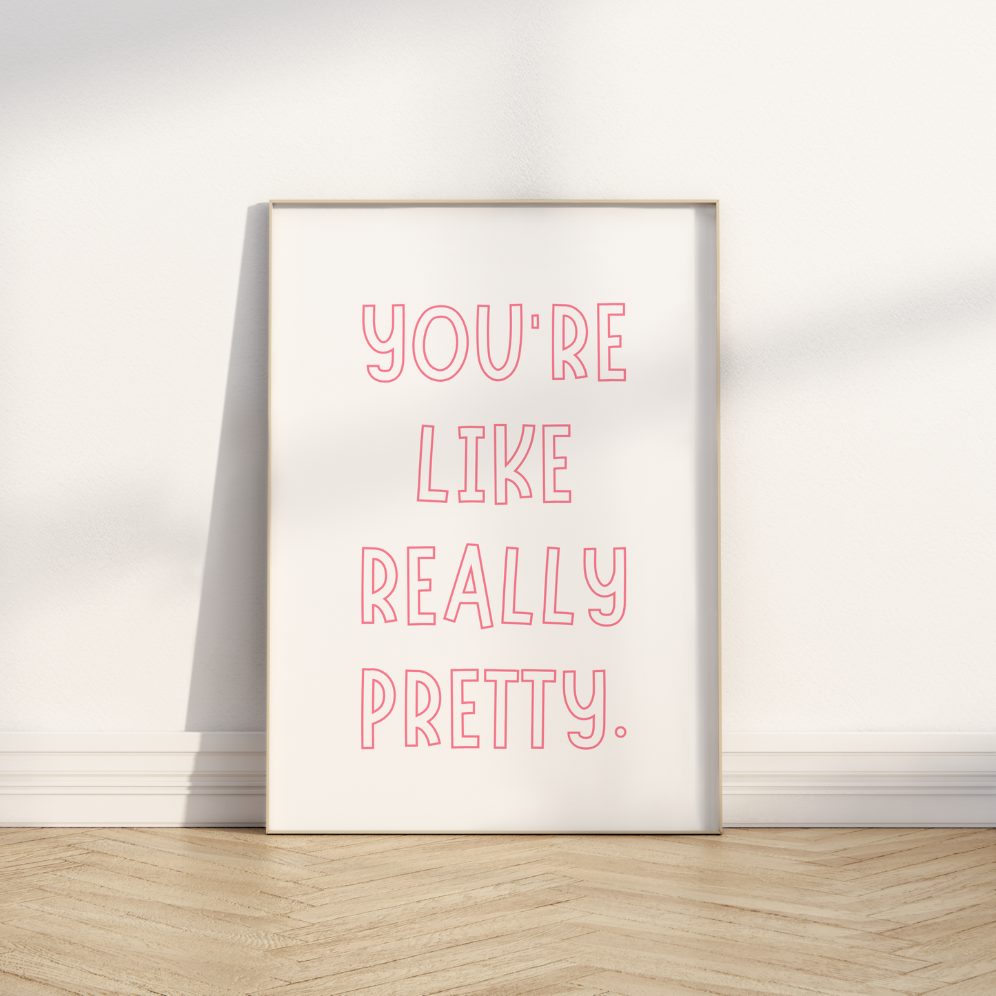 You're like really pretty Print