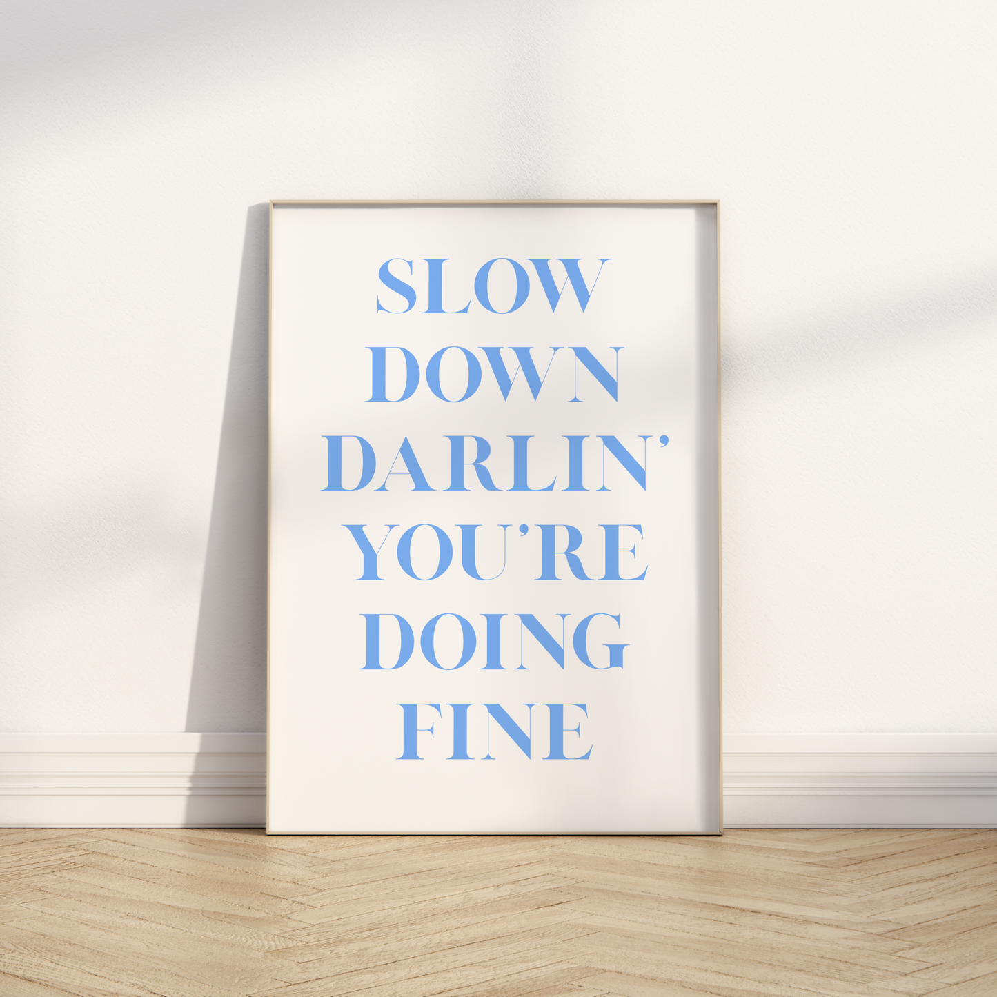 Slow down Darlin Print