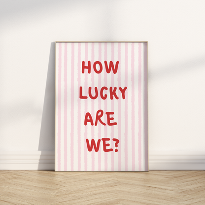 How Lucky Are We print